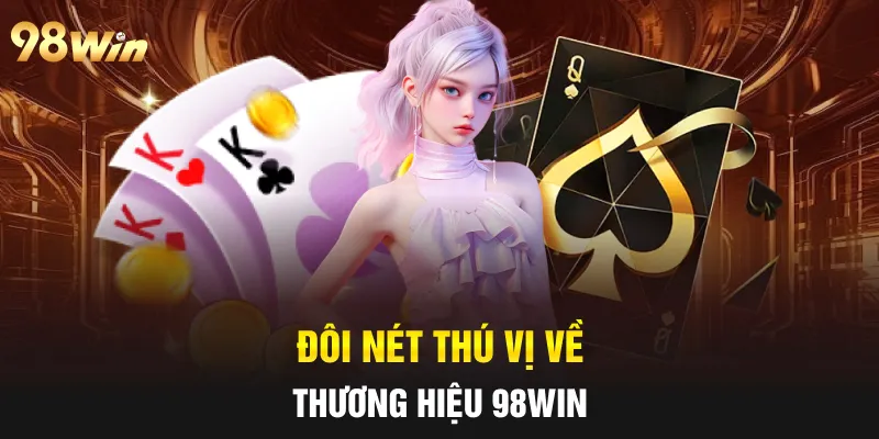 Đôi nét thú vị về thương hiệu 98win