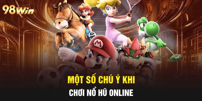 Một số chú ý khi chơi nổ hũ online