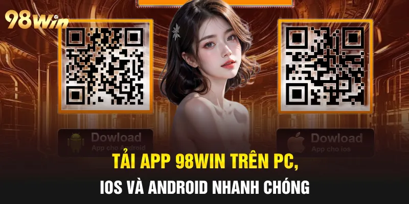 Tải App 98win trên PC, iOS và Android nhanh chóng
